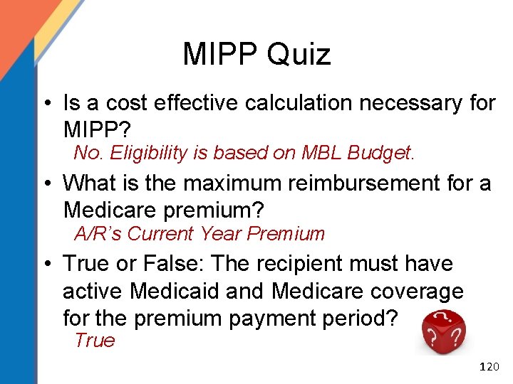 MIPP Quiz • Is a cost effective calculation necessary for MIPP? No. Eligibility is