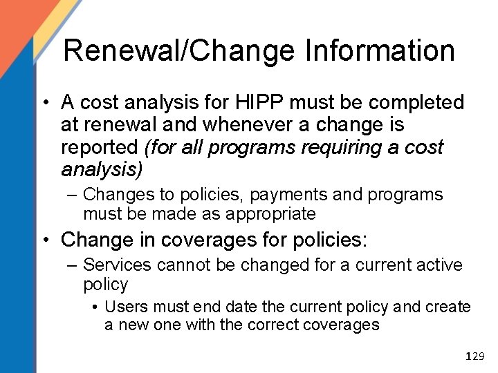 Renewal/Change Information • A cost analysis for HIPP must be completed at renewal and