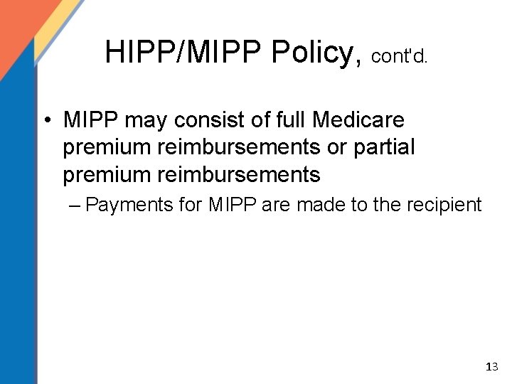 HIPP/MIPP Policy, cont'd. • MIPP may consist of full Medicare premium reimbursements or partial