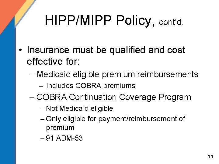 HIPP/MIPP Policy, cont'd. • Insurance must be qualified and cost effective for: – Medicaid