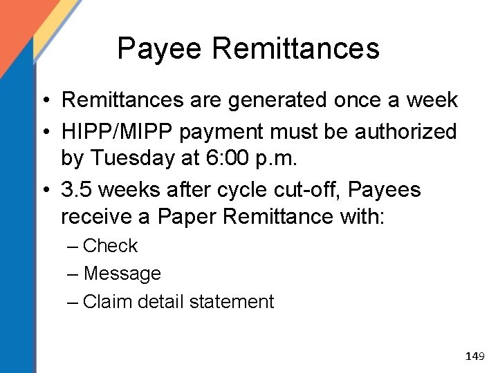 Payee Remittances • Remittances are generated once a week • HIPP/MIPP payment must be