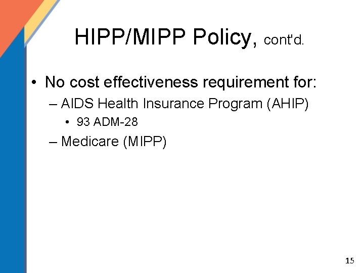 HIPP/MIPP Policy, cont'd. • No cost effectiveness requirement for: – AIDS Health Insurance Program
