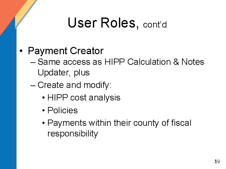 User Roles, cont’d . • Payment Creator – Same access as HIPP Calculation &