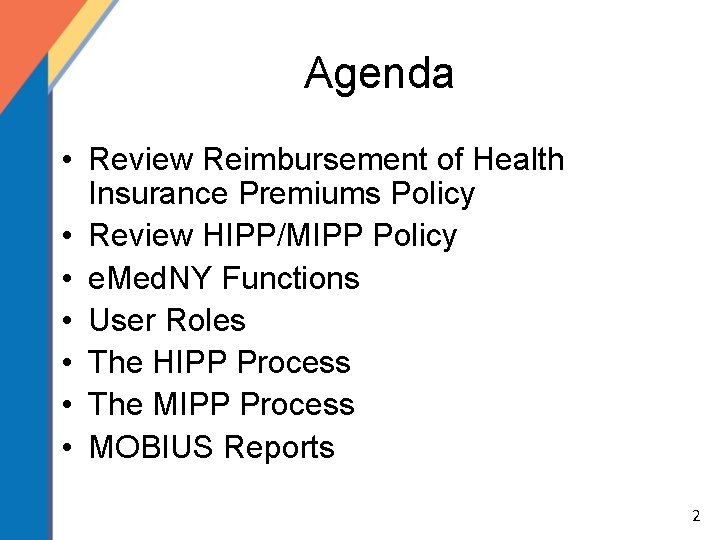 Agenda • Review Reimbursement of Health Insurance Premiums Policy • Review HIPP/MIPP Policy •