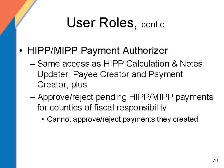 User Roles, cont’d. • HIPP/MIPP Payment Authorizer – Same access as HIPP Calculation &