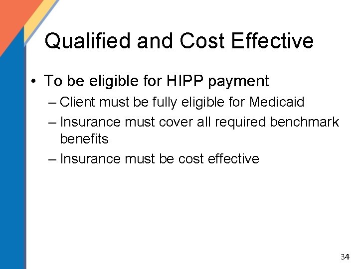 Qualified and Cost Effective • To be eligible for HIPP payment – Client must