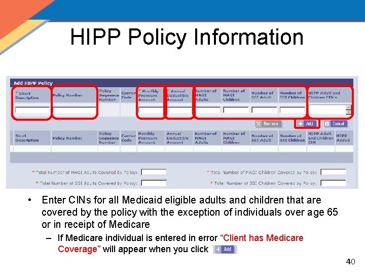 HIPP Policy Information • Enter CINs for all Medicaid eligible adults and children that
