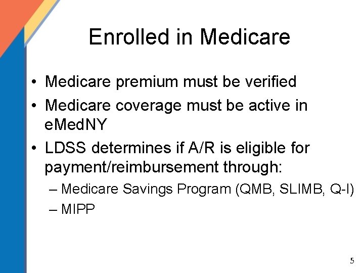 Enrolled in Medicare • Medicare premium must be verified • Medicare coverage must be