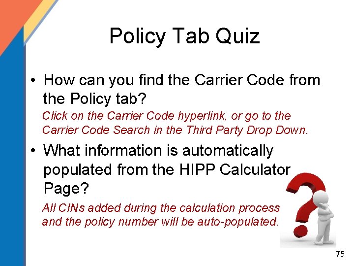 Policy Tab Quiz • How can you find the Carrier Code from the Policy