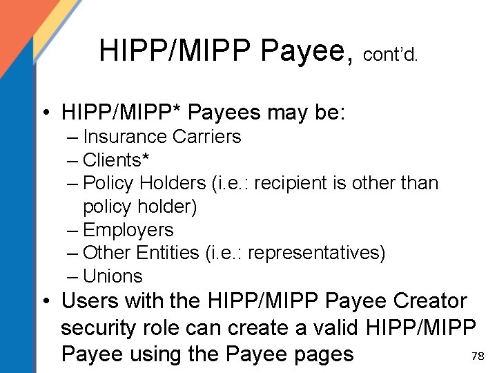 HIPP/MIPP Payee, cont’d. • HIPP/MIPP* Payees may be: – Insurance Carriers – Clients* –