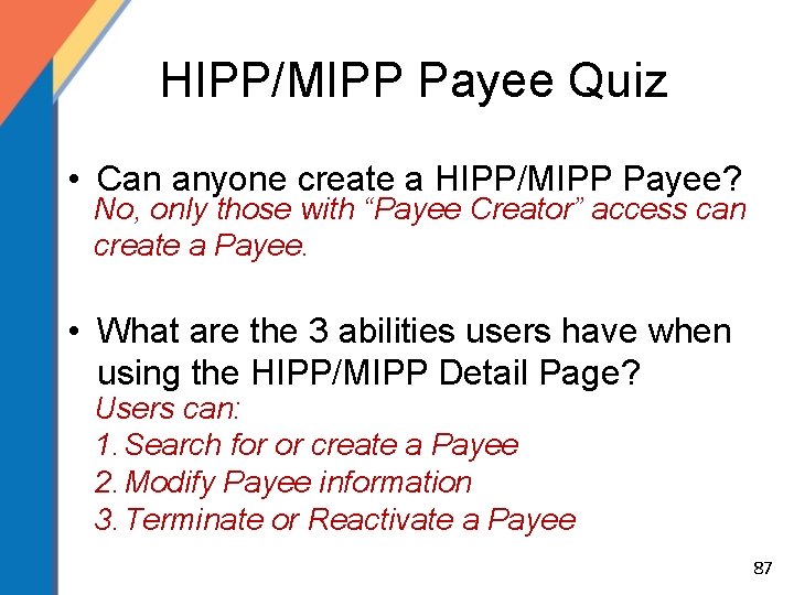 HIPP/MIPP Payee Quiz • Can anyone create a HIPP/MIPP Payee? No, only those with