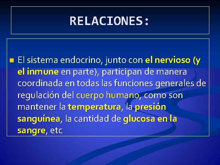 RELACIONES: n El sistema endocrino, junto con el nervioso (y el inmune en parte),