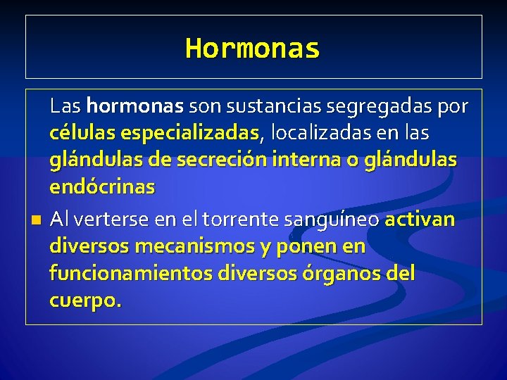 Hormonas Las hormonas son sustancias segregadas por células especializadas, localizadas en las glándulas de