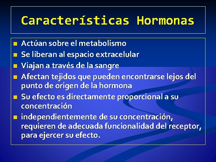 Características Hormonas n n n Actúan sobre el metabolismo Se liberan al espacio extracelular