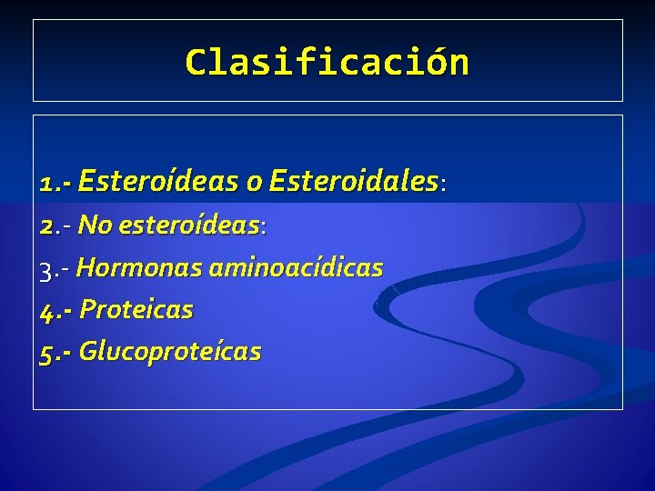 Clasificación 1. - Esteroídeas o Esteroidales: 2. - No esteroídeas: 3. - Hormonas aminoacídicas