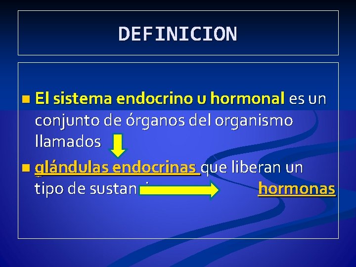 DEFINICION n El sistema endocrino u hormonal es un conjunto de órganos del organismo