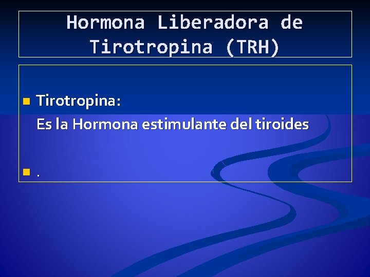 Hormona Liberadora de Tirotropina (TRH) n Tirotropina: Es la Hormona estimulante del tiroides n