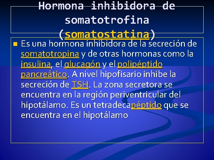 n Hormona inhibidora de somatotrofina (somatostatina) Es una hormona inhibidora de la secreción de