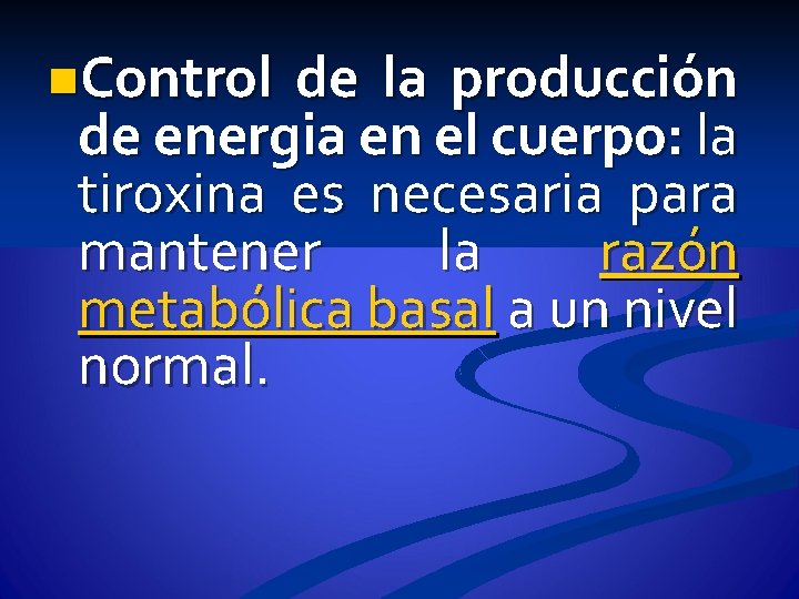 n. Control de la producción de energia en el cuerpo: la tiroxina es necesaria