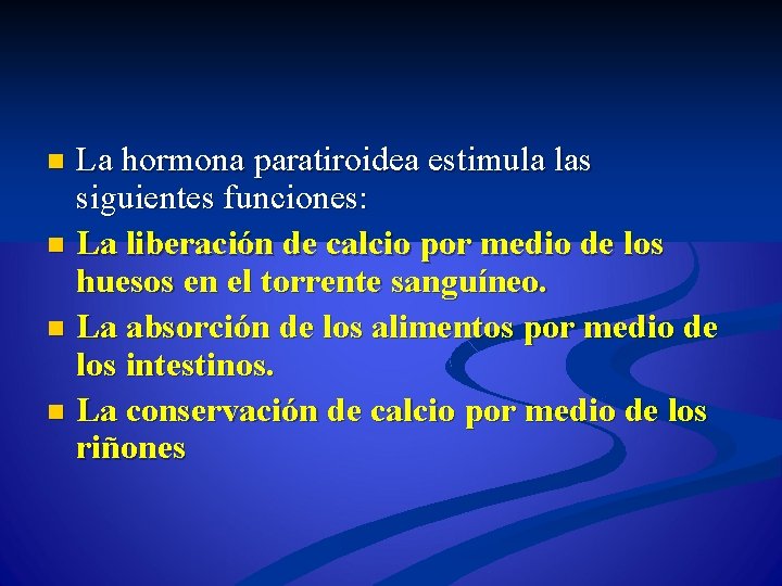 La hormona paratiroidea estimula las siguientes funciones: n La liberación de calcio por medio