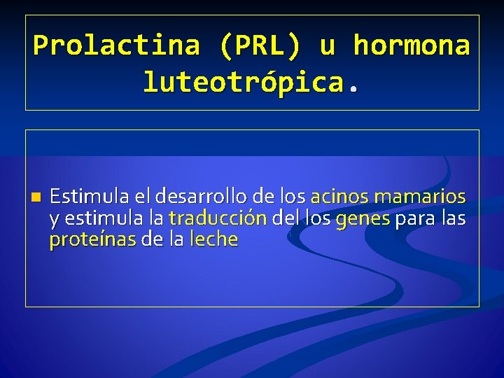 Prolactina (PRL) u hormona luteotrópica. n Estimula el desarrollo de los acinos mamarios y