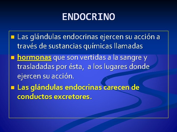 ENDOCRINO Las glándulas endocrinas ejercen su acción a través de sustancias químicas llamadas n