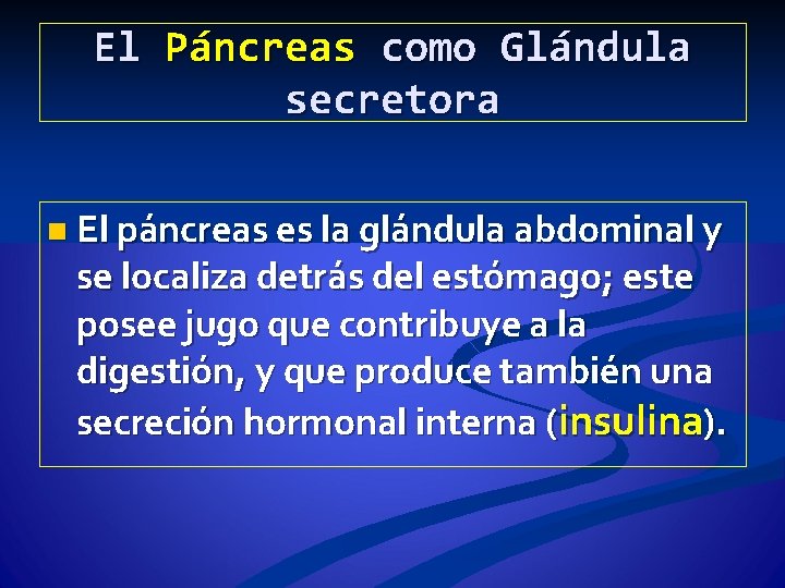 El Páncreas como Glándula secretora n El páncreas es la glándula abdominal y se