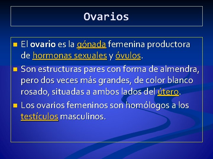 Ovarios El ovario es la gónada femenina productora de hormonas sexuales y óvulos. n