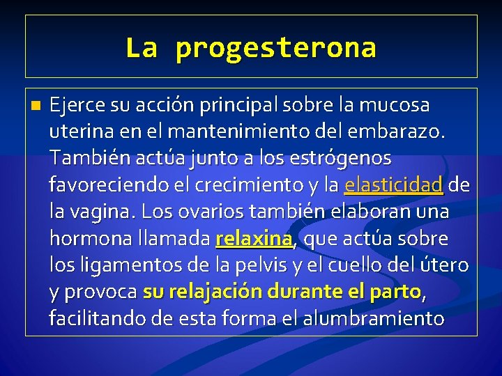 La progesterona n Ejerce su acción principal sobre la mucosa uterina en el mantenimiento