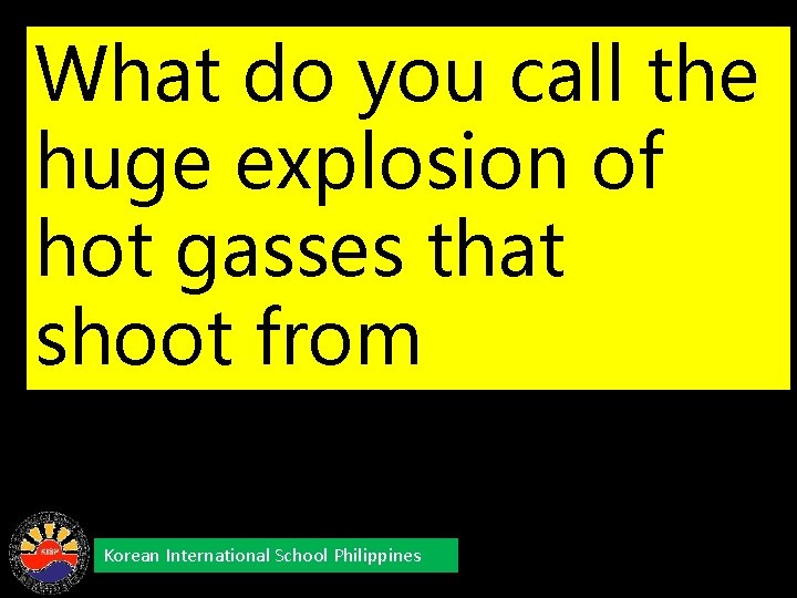 What do you call the huge explosion of hot gasses that shoot from photosphere