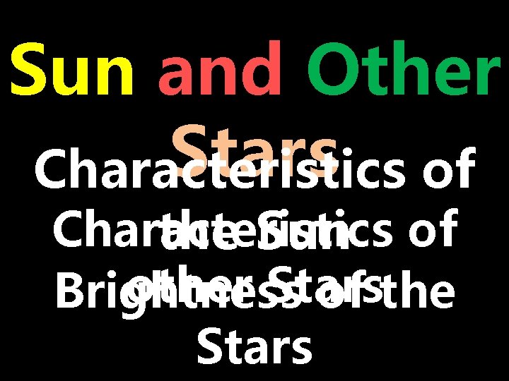 Sun and Other Stars Characteristics of Characteristics the Sun of other Stars Brightness of