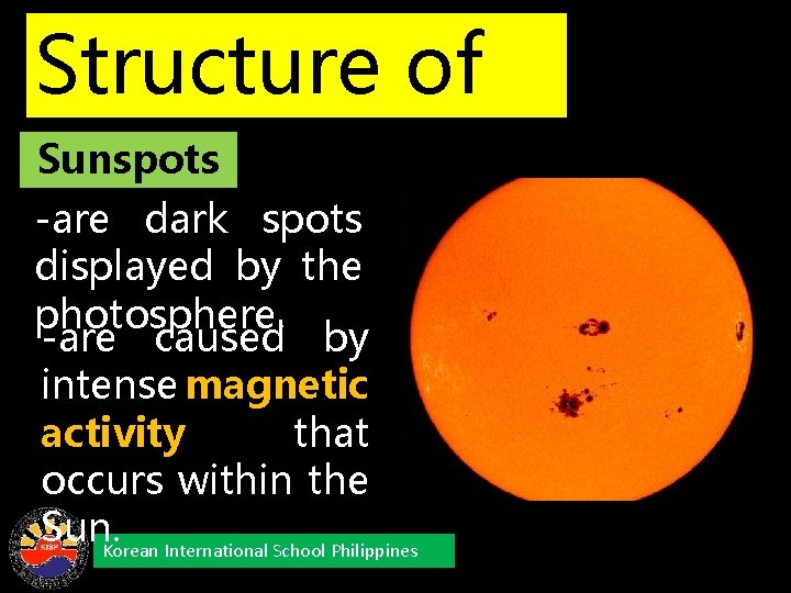 Structure of Sunspots the Sun -are dark spots displayed by the photosphere. -are caused