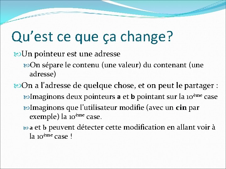 Qu’est ce que ça change? Un pointeur est une adresse On sépare le contenu