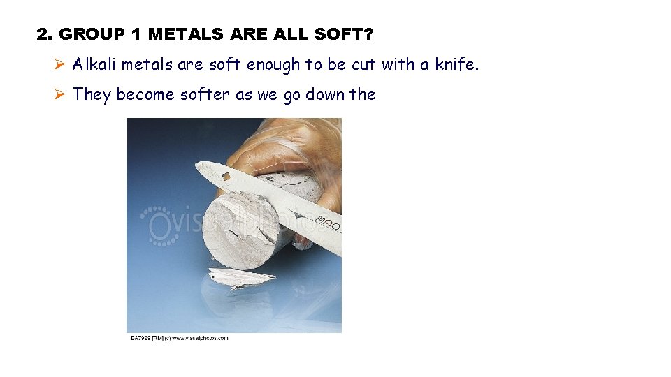 2. GROUP 1 METALS ARE ALL SOFT? Ø Alkali metals are soft enough to