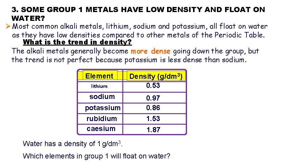 3. SOME GROUP 1 METALS HAVE LOW DENSITY AND FLOAT ON WATER? Ø Most