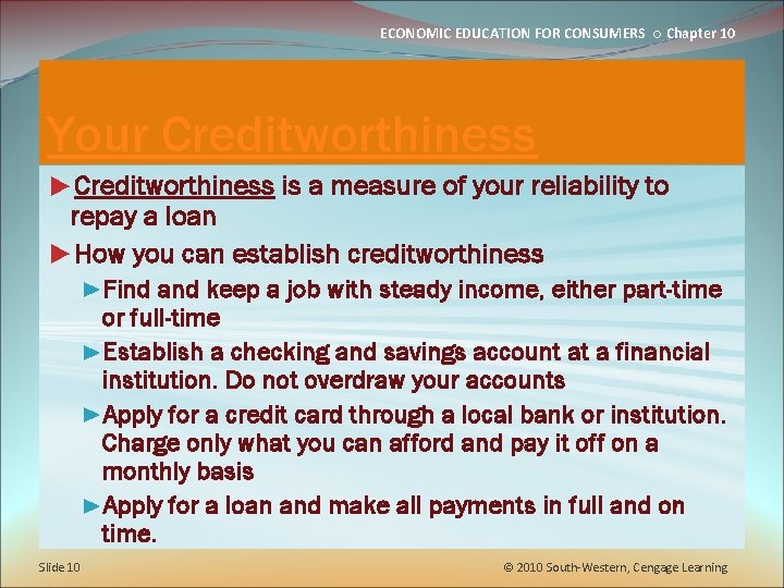 ECONOMIC EDUCATION FOR CONSUMERS ○ Chapter 10 Your Creditworthiness ►Creditworthiness is a measure of