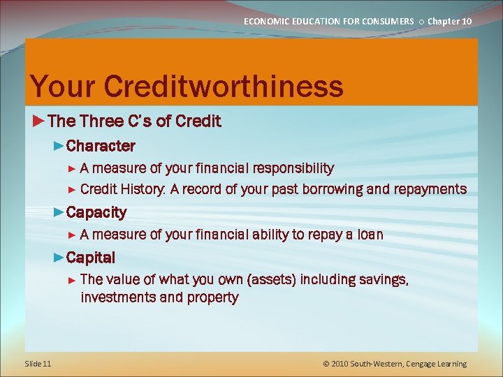 ECONOMIC EDUCATION FOR CONSUMERS ○ Chapter 10 Your Creditworthiness ►The Three C’s of Credit