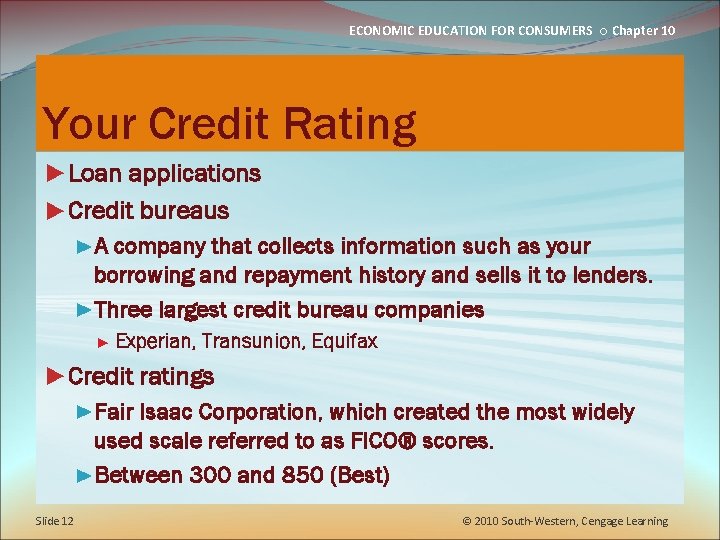 ECONOMIC EDUCATION FOR CONSUMERS ○ Chapter 10 Your Credit Rating ►Loan applications ►Credit bureaus