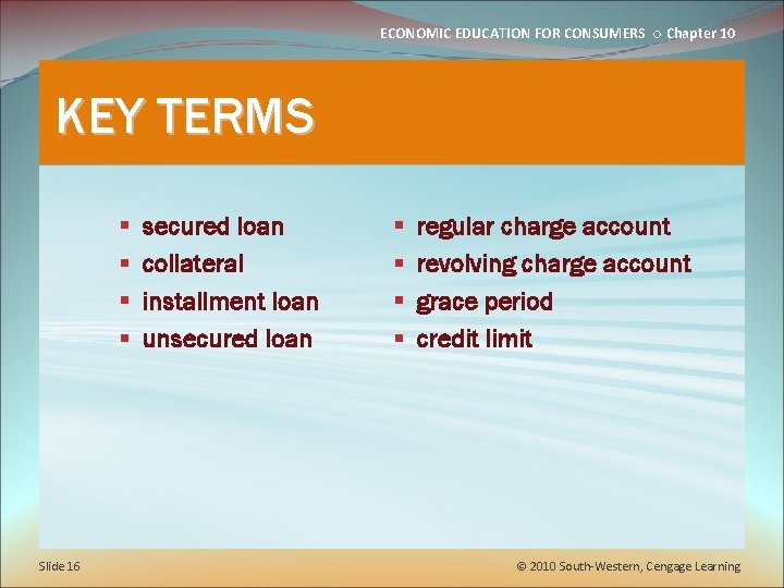 ECONOMIC EDUCATION FOR CONSUMERS ○ Chapter 10 KEY TERMS § § Slide 16 secured