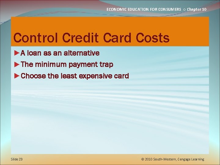 ECONOMIC EDUCATION FOR CONSUMERS ○ Chapter 10 Control Credit Card Costs ►A loan as