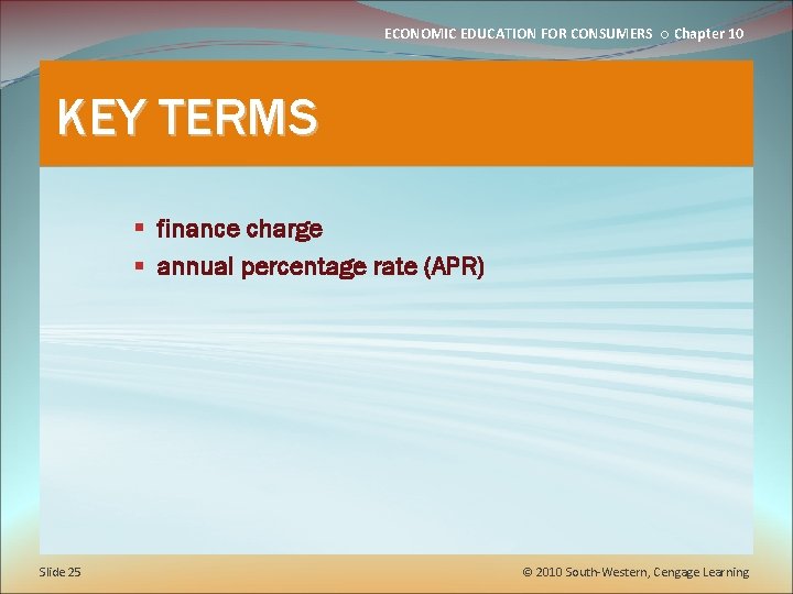 ECONOMIC EDUCATION FOR CONSUMERS ○ Chapter 10 KEY TERMS § finance charge § annual