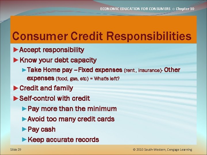 ECONOMIC EDUCATION FOR CONSUMERS ○ Chapter 10 Consumer Credit Responsibilities ►Accept responsibility ►Know your