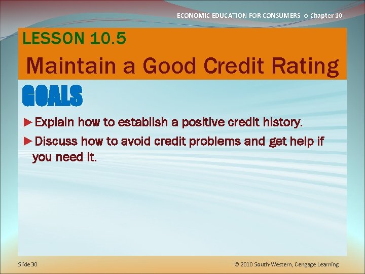 ECONOMIC EDUCATION FOR CONSUMERS ○ Chapter 10 LESSON 10. 5 Maintain a Good Credit