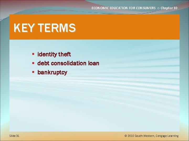 ECONOMIC EDUCATION FOR CONSUMERS ○ Chapter 10 KEY TERMS § identity theft § debt