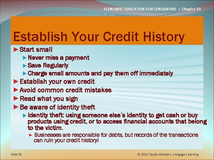ECONOMIC EDUCATION FOR CONSUMERS ○ Chapter 10 Establish Your Credit History ►Start small ►Never