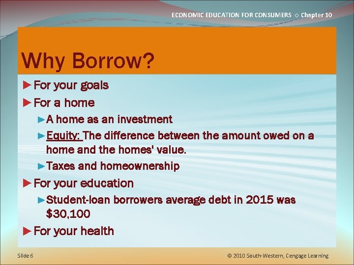 ECONOMIC EDUCATION FOR CONSUMERS ○ Chapter 10 Why Borrow? ►For your goals ►For a