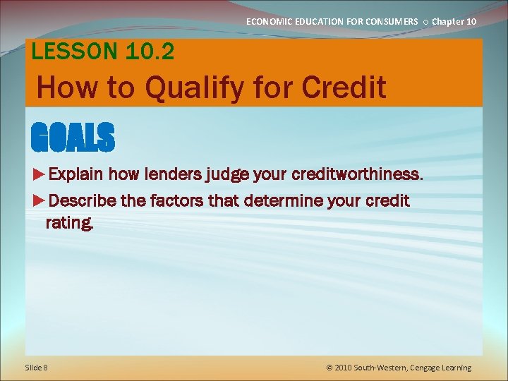 ECONOMIC EDUCATION FOR CONSUMERS ○ Chapter 10 LESSON 10. 2 How to Qualify for