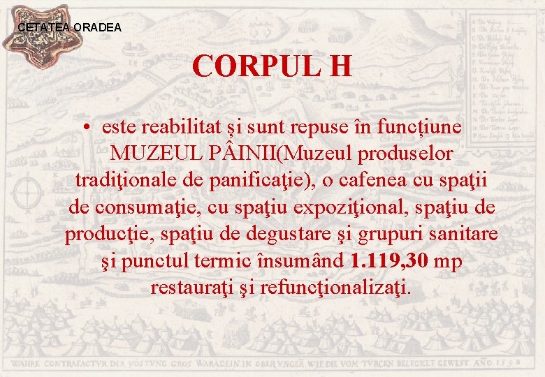 CETATEA ORADEA CORPUL H • este reabilitat și sunt repuse în funcțiune MUZEUL P