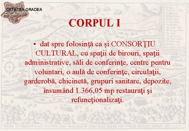 CETATEA ORADEA CORPUL I • dat spre folosință ca și CONSORŢIU CULTURAL, cu spaţii