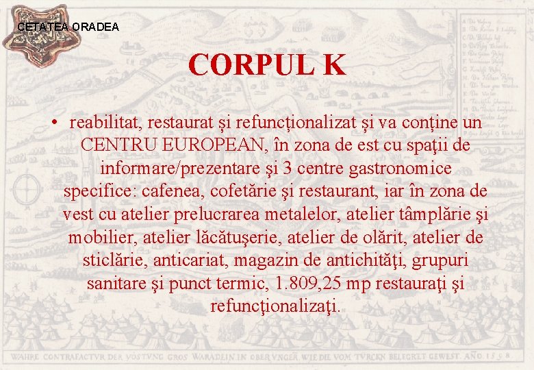 CETATEA ORADEA CORPUL K • reabilitat, restaurat și refuncționalizat și va conține un CENTRU